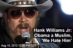 hank-williams-jr-obama-a-muslim-we-hate-him.