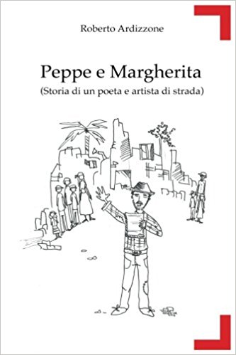 Roberto Ardizzone, "Peppe e Margherita - Storia di un poeta e artista di strada"