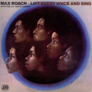 Max Roach With The J.C. White Singers ‎– Lift Every Voice And Sing