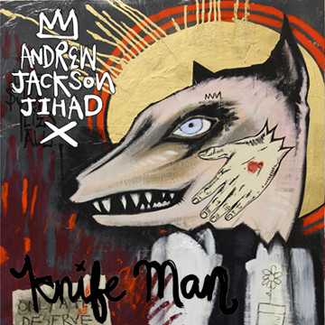 Andrew Jackson Jihad – Knife Man