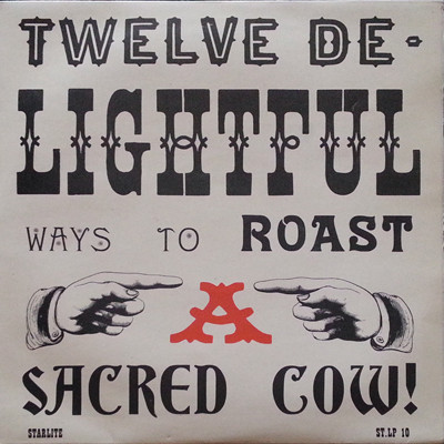 Twelve De-Lightful Ways To Roast A Sacred Cow!