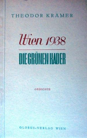 Theodor Kramer, “Wien 1938. Die Grünen Kader Gedichte”