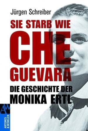 Sie starb wie Che Guevara : die Geschichte der Monika Ertl